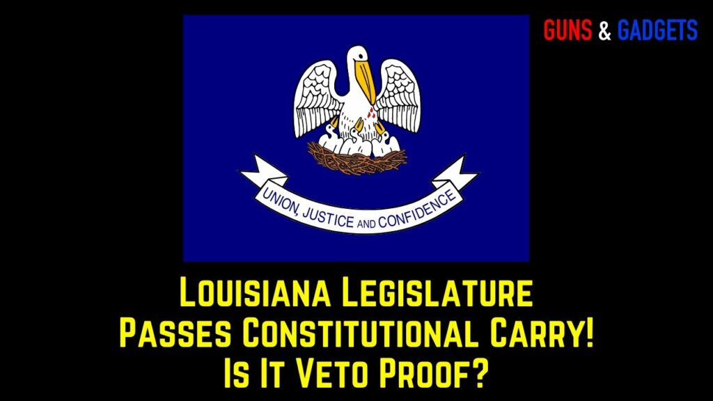 Louisiana Legislature Passes Constitutional Carry! Is it Veto Proof? –  Guns & Gadgets  – YT Watch